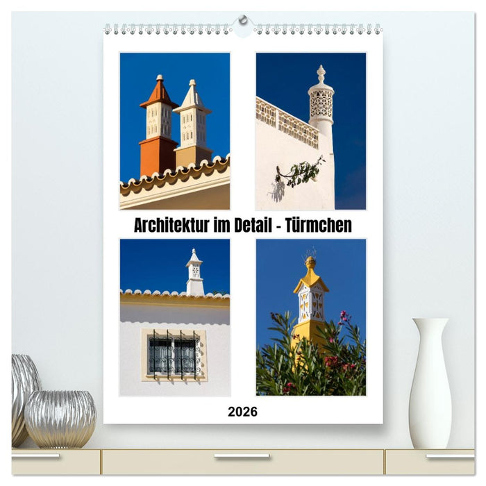 Architektur im Detail - Türmchen (CALVENDO Premium Wandkalender 2026)