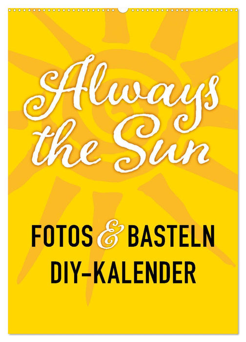 FOTOS & BASTELN - Always the Sun (CALVENDO Wandkalender 2026)