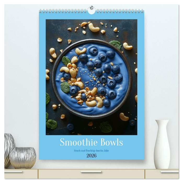 Smoothie Bowls - frisch und fruchtig durchs Jahr (CALVENDO Premium Wandkalender 2026)