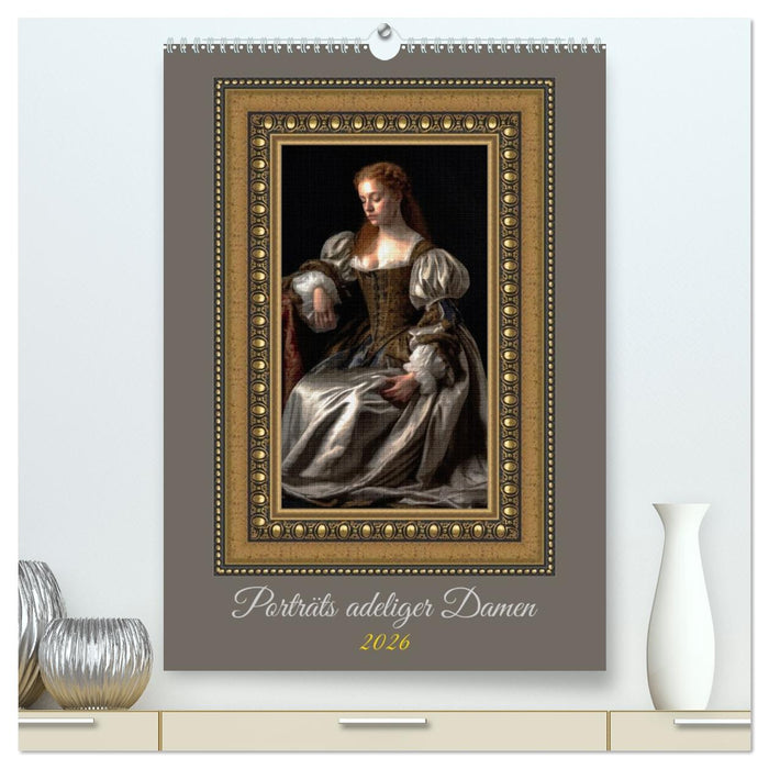Porträts adeliger Damen (CALVENDO Premium Wandkalender 2026)