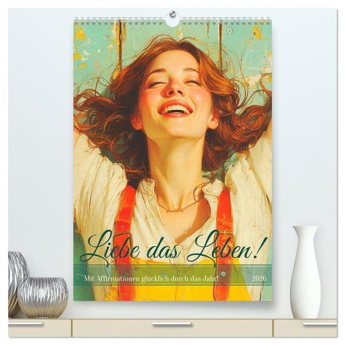 Liebe das Leben! Mit Affirmationen glücklich durch das Jahr! (CALVENDO Premium Wandkalender 2026)