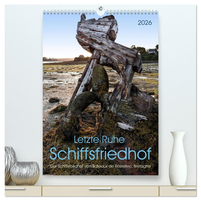 Letzte Ruhe Schiffsfriedhof (CALVENDO Premium Wandkalender 2026)