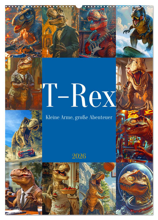 Tyrannosaurus Rex - Kleine Arme, große Abenteuer (CALVENDO Wandkalender 2026)