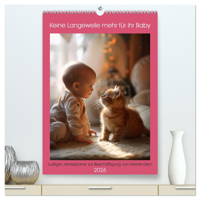 Keine Langeweile mehr für ihr Baby (CALVENDO Premium Wandkalender 2026)