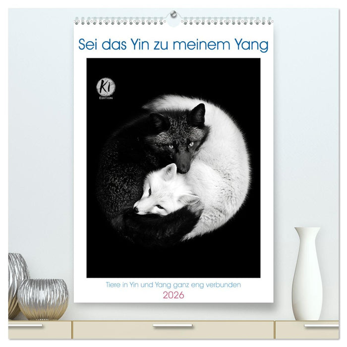 Sei das Yin zu meinem Yang (CALVENDO Premium Wandkalender 2026)