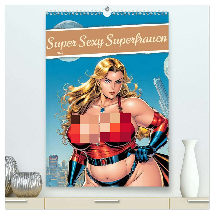 Super Sexy Superfrauen (CALVENDO Premium Wandkalender 2026)