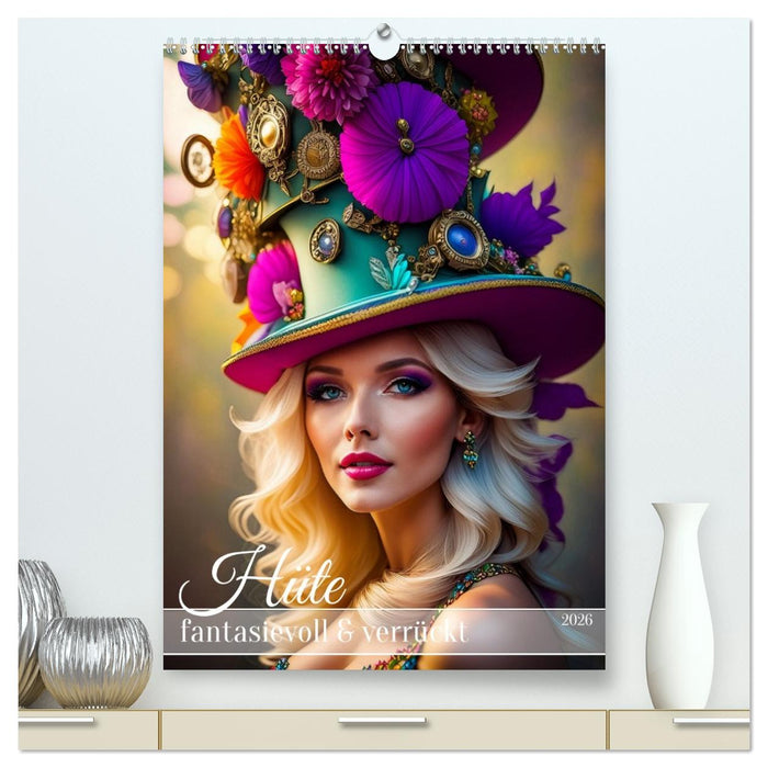 Hüte - fantasievoll und verrückt (CALVENDO Premium Wandkalender 2026)