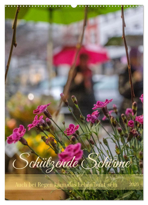 Schützende Schirme - Auch bei Regen kann das Leben bunt sein (CALVENDO Wandkalender 2026)