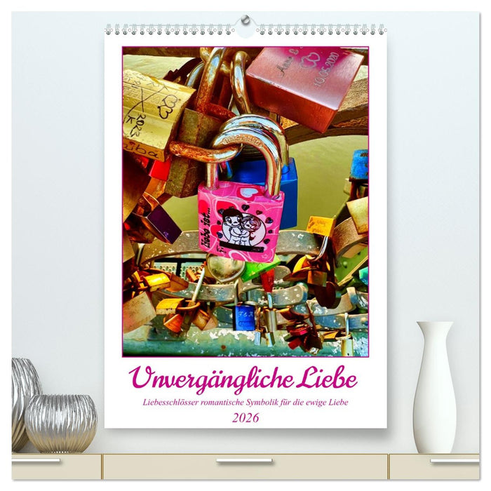 Unvergängliche Liebe - Liebesschlösser romantische Symbolik für die ewige Liebe (CALVENDO Premium Wandkalender 2026)