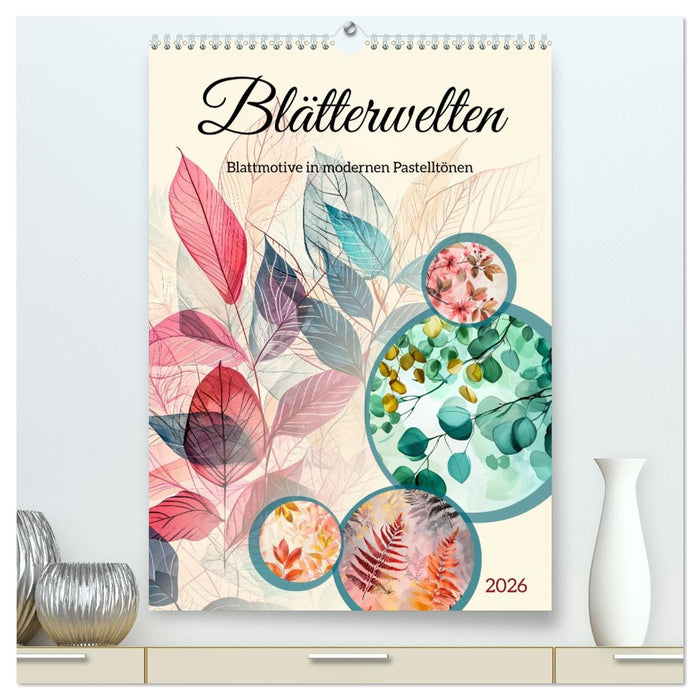 Blätterwelten - Blattmotive in modernen Pasteltönen (CALVENDO Premium Wandkalender 2026)