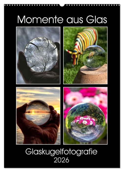Momente aus Glas – Glaskugelfotografie (CALVENDO Wandkalender 2026)