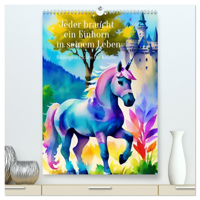 Jeder braucht ein Einhorn in seinem Leben - Bildergeschichte für Kinder (CALVENDO Premium Wandkalender 2026)