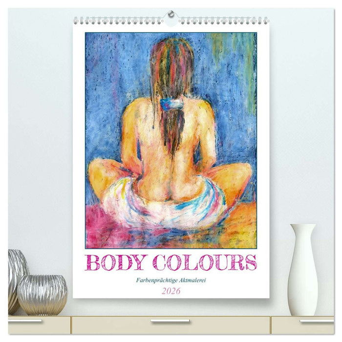 Body Colours - Farbenprächtige Aktmalerei (CALVENDO Premium Wandkalender 2026)