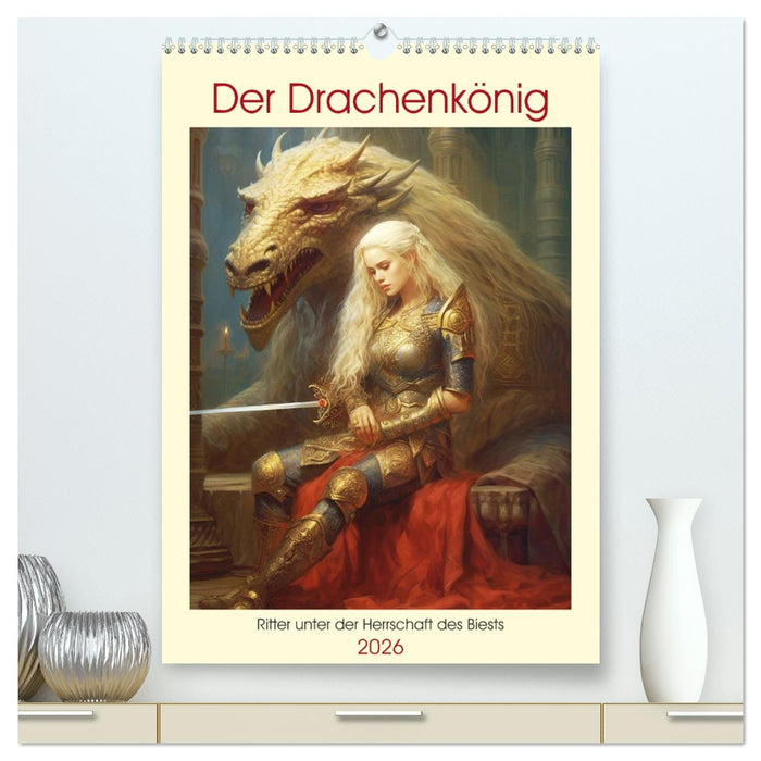 Der Drachenkönig. Ritter unter der Herrschaft des Biests (CALVENDO Premium Wandkalender 2026)