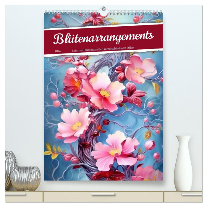 Blütenarrangements (CALVENDO Premium Wandkalender 2026)