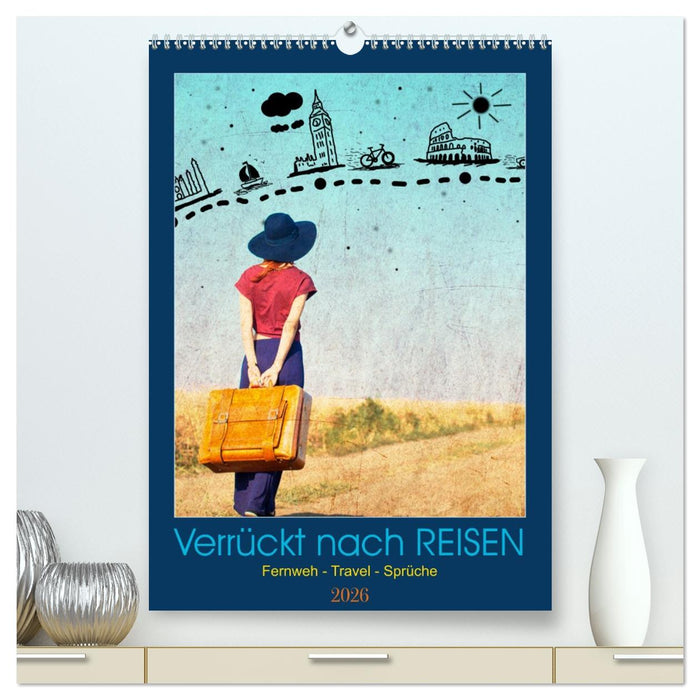 Verrückt nach REISEN Fernweh - Travel - Sprüche (CALVENDO Premium Wandkalender 2026)