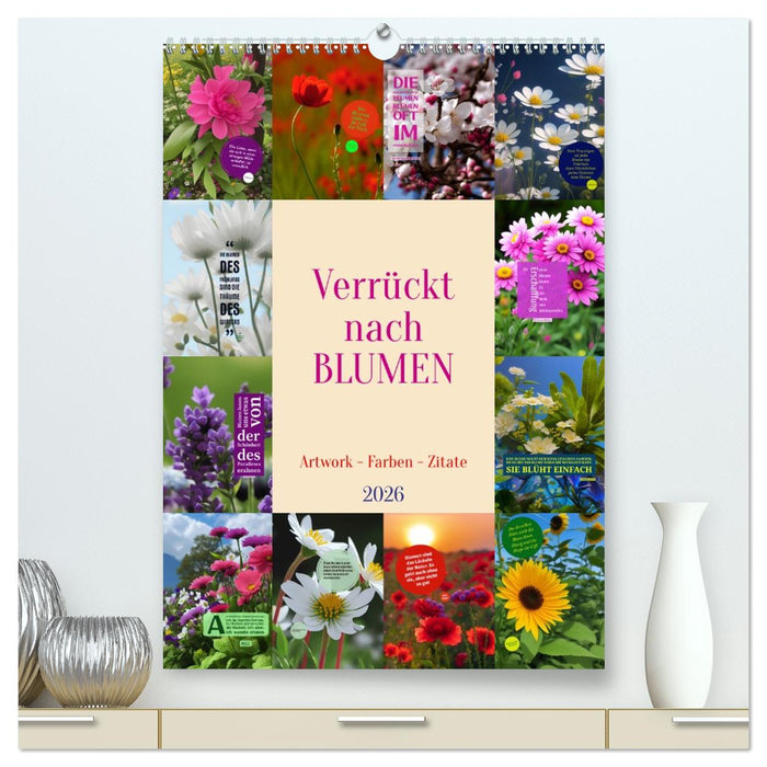 Verrückt nach BLUMEN Artwork - Farben - Zitate (CALVENDO Premium Wandkalender 2026)