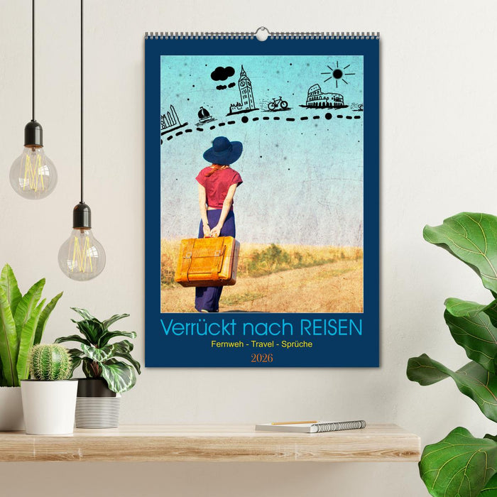 Verrückt nach REISEN Fernweh - Travel - Sprüche (CALVENDO Wandkalender 2026)