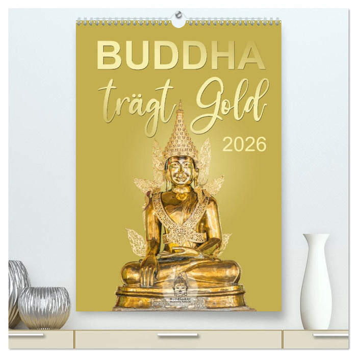 Buddha trägt Gold (CALVENDO Premium Wandkalender 2026)