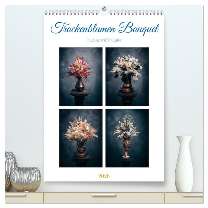 Trockenblumen Bouquet (CALVENDO Premium Wandkalender 2026)