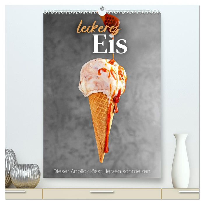 Leckeres Eis - Dieser Art lässt Herzen schmelzen. (CALVENDO Premium Wandkalender 2026)