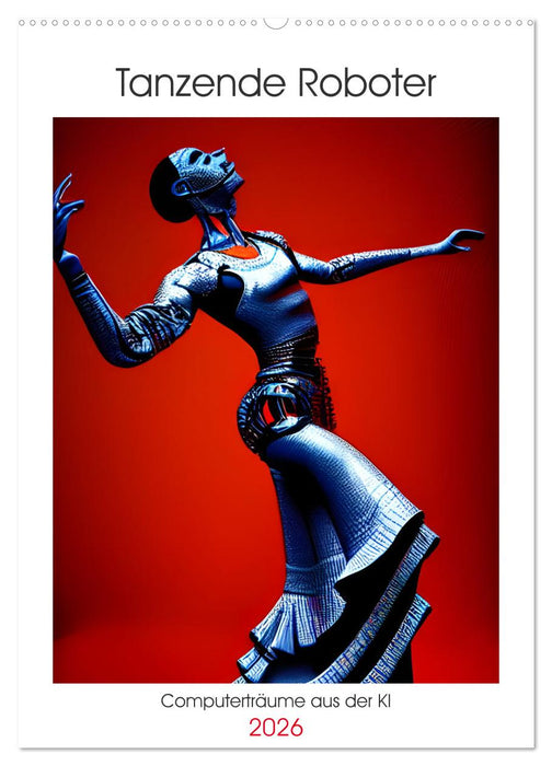 Tanzende Roboter - Computerträume aus der KI (CALVENDO Wandkalender 2026)