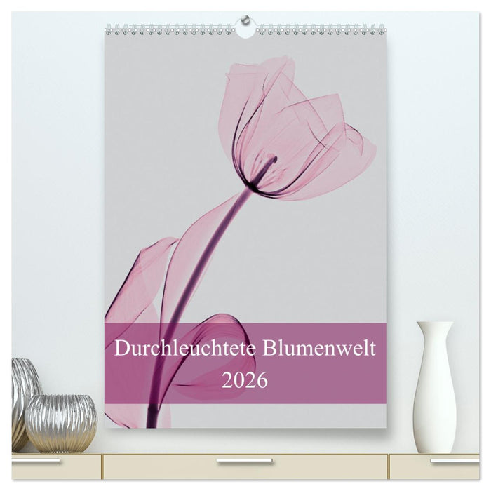 Durchleuchtete Blumenwelt 2026 (CALVENDO Premium Wandkalender 2026)