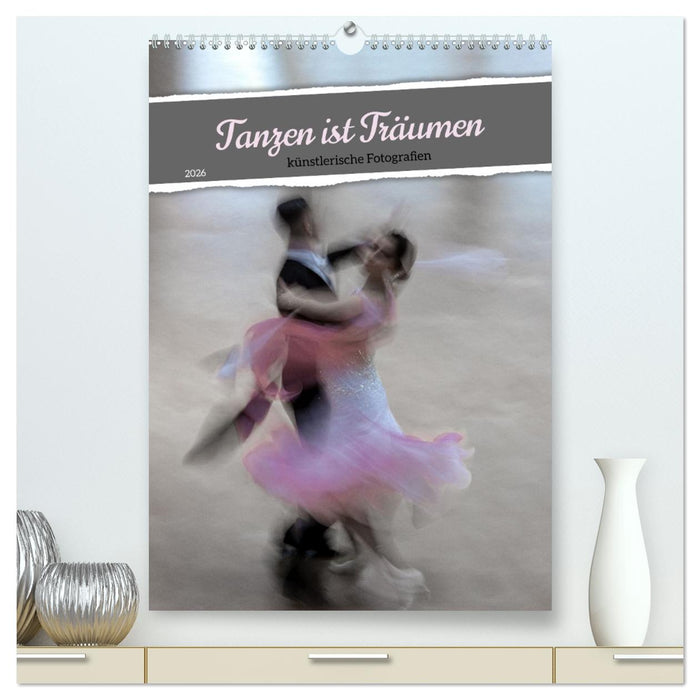 Tanzen ist Träumen (CALVENDO Premium Wandkalender 2026)