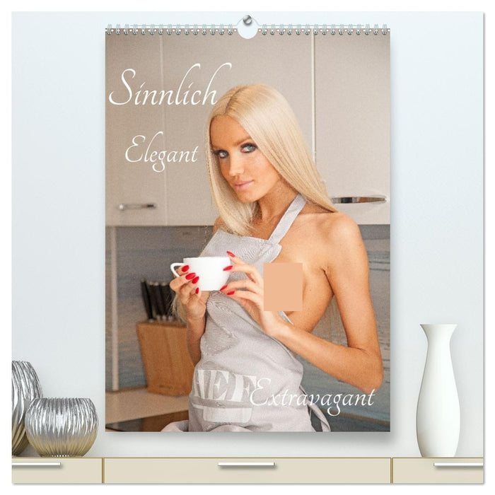 Sinnlich Elegant - Extravagant (CALVENDO Premium Wandkalender 2026)