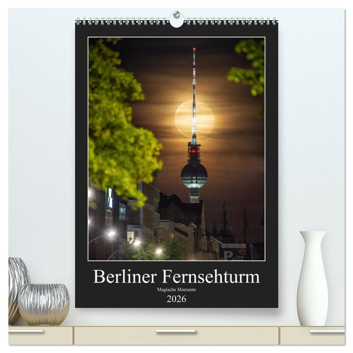 Berliner Fernsehturm - Magische Momente (CALVENDO Premium Wandkalender 2026)