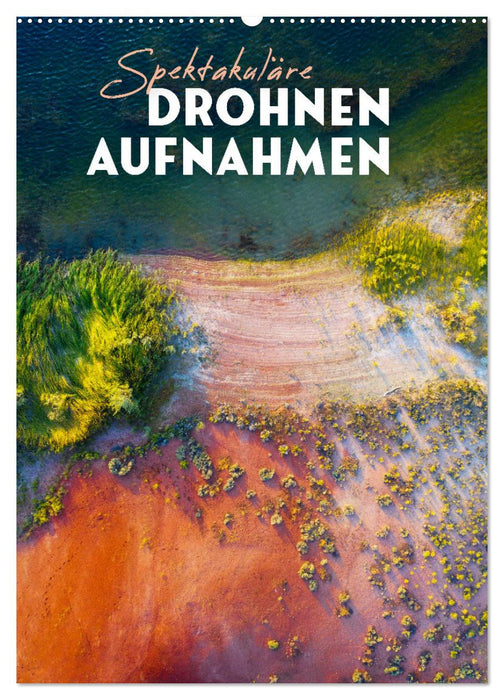 Spektakuläre Drohnenaufnahmen (CALVENDO Wandkalender 2026)