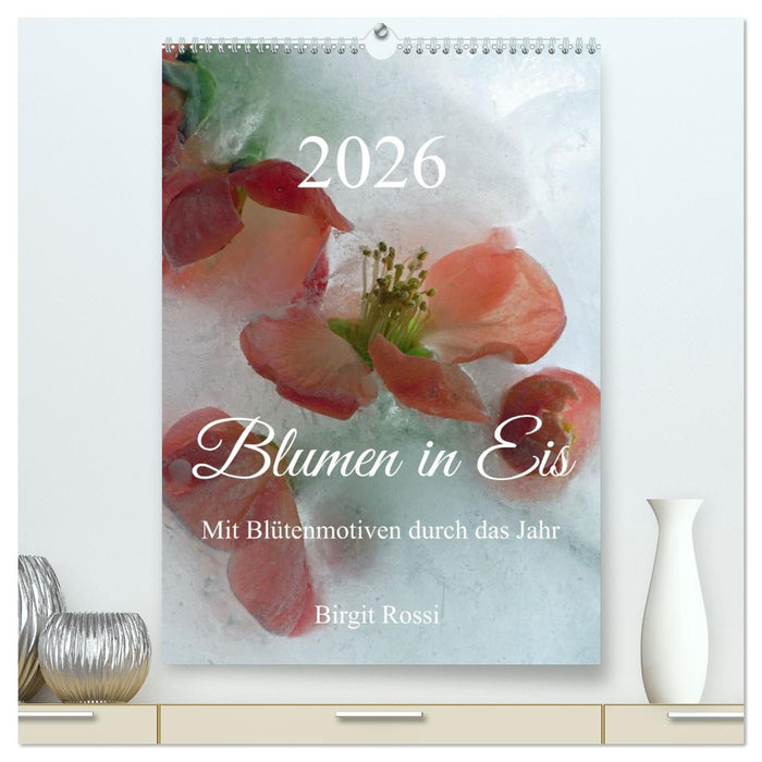 Blumen in Eis (CALVENDO Premium Wandkalender 2026)