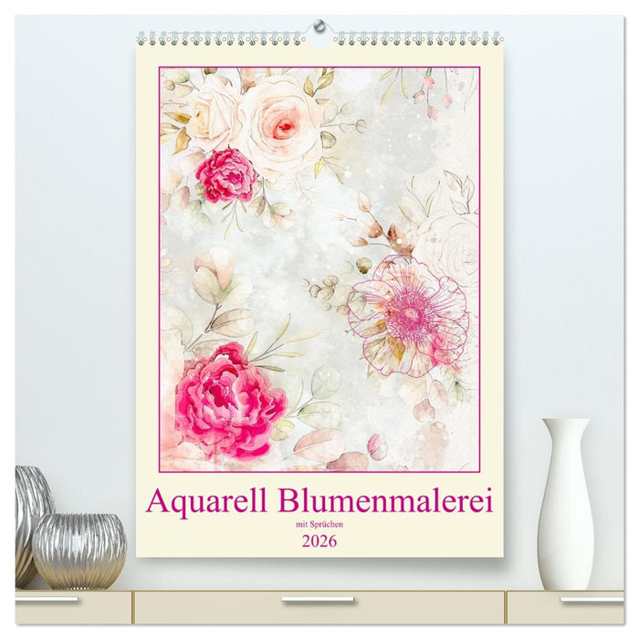 Aquarell Blumenmalerei mit Sprüchen (CALVENDO Premium Wandkalender 2026)