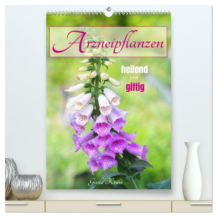 Arzneipflanzen - heilend und giftig (CALVENDO Premium Wandkalender 2026)