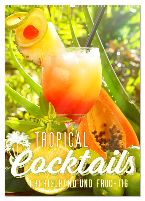 Tropical Cocktails - Erfrischend und fruchtig (CALVENDO Wandkalender 2026)