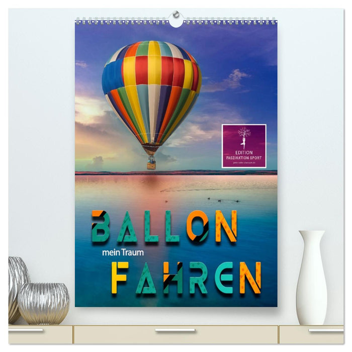 Ballon fahren - mein Traum (CALVENDO Premium Wandkalender 2026)
