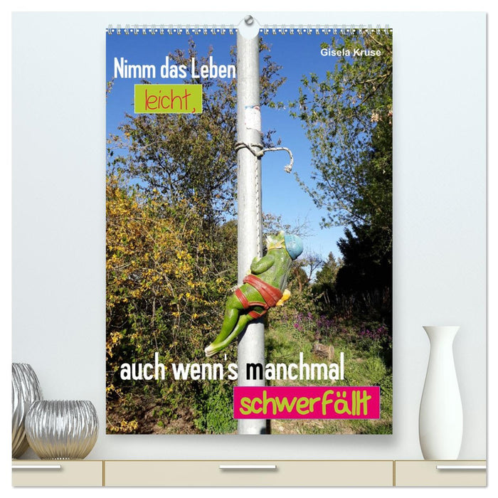 Nimm das Leben leicht, auch wenn's manchmal schwerfällt (CALVENDO Premium Wandkalender 2026)