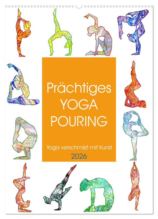 Prächtiges Yoga Pouring - Yoga verschmilzt mit Kunst (CALVENDO Wandkalender 2026)