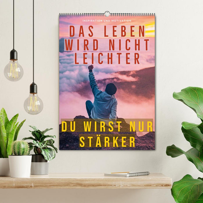 Dein monatlicher Motivationsschub: Das Leben wird nicht leichter, Du wirst nur stärker. (CALVENDO Wandkalender 2026)
