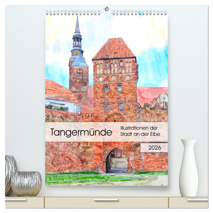 Tangermünde - Illustrationen der Stadt an der Elbe (CALVENDO Premium Wandkalender 2026)