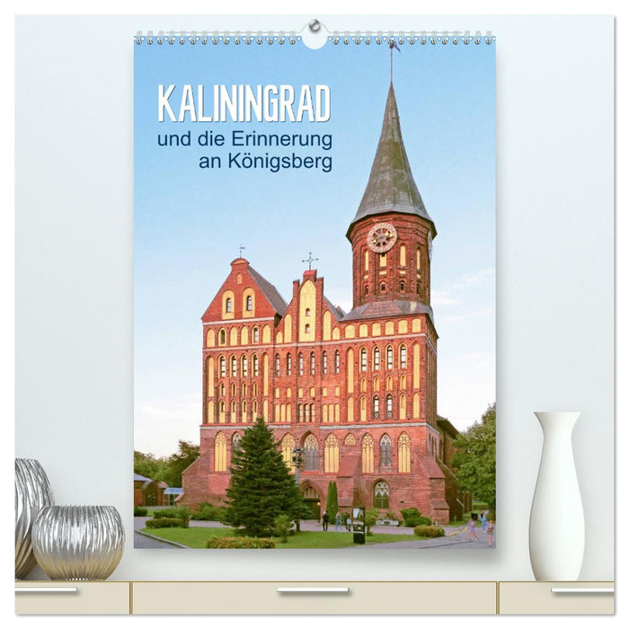 Kaliningrad und seine Erinnerung an Königsberg (CALVENDO Premium Wandkalender 2026)