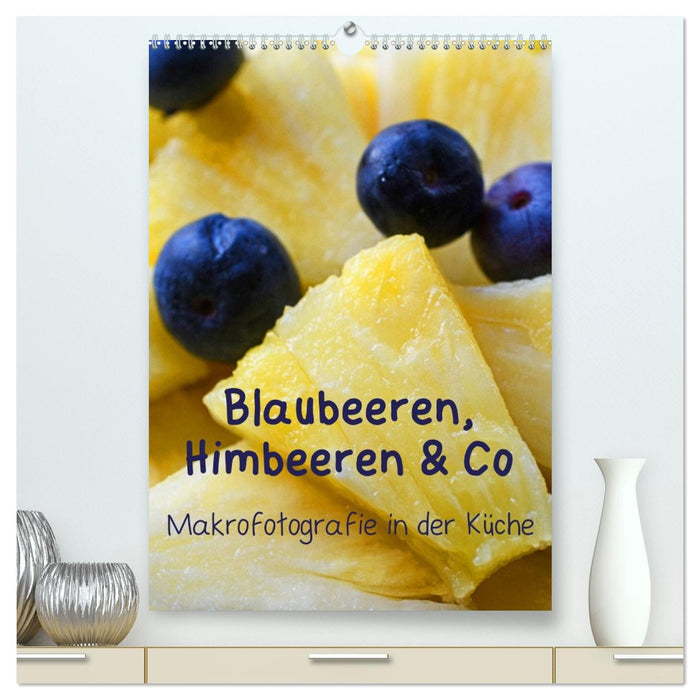 Blaubeeren, Himbeeren & Co - Makrofotografie in der Küche (CALVENDO Premium Wandkalender 2026)