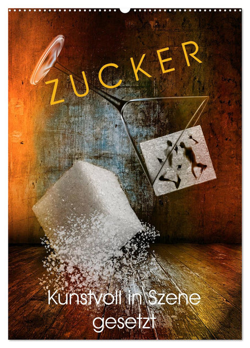 ZUCKER - kunstvoll in Szene gesetzt (CALVENDO Wandkalender 2026)