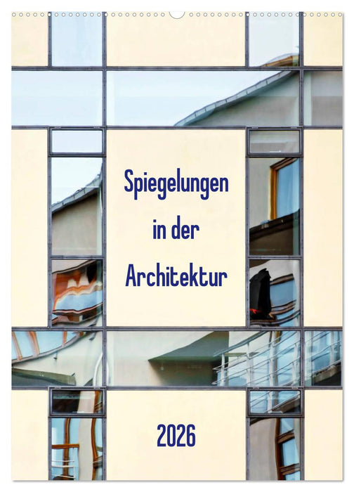 Spiegelungen in der Architektur (CALVENDO Wandkalender 2026)