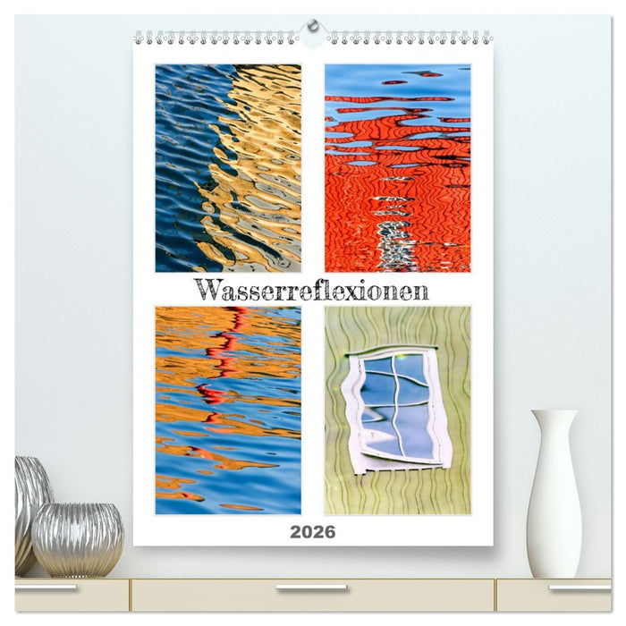 Wasserreflexionen (CALVENDO Premium Wandkalender 2026)