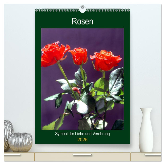 Rosen - Symbol der Liebe und Verehrung (CALVENDO Premium Wandkalender 2026)