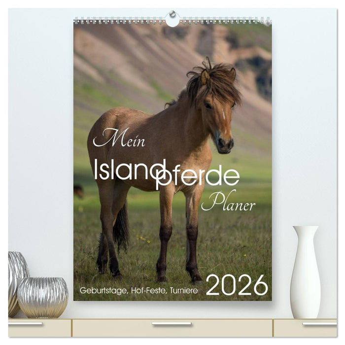 Mein ISLANDPFERDE Planer - Geburtstage, Hof-Feste, Turniere (CALVENDO Premium Wandkalender 2026)