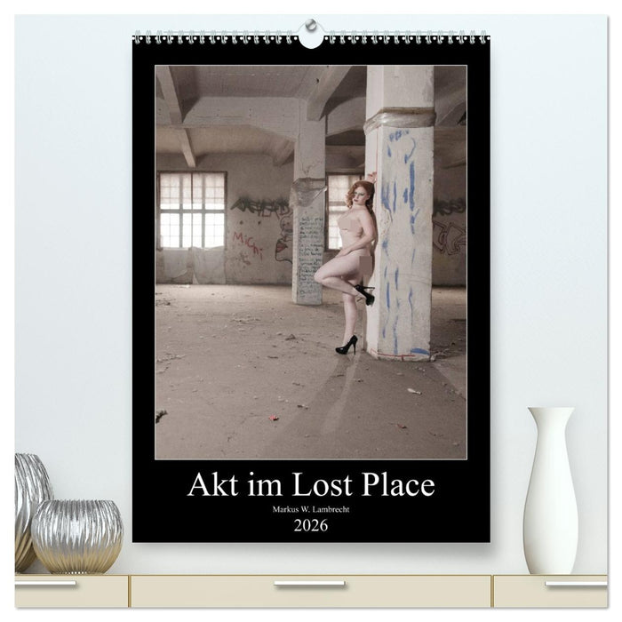 Akt im Lost Place (CALVENDO Premium Wandkalender 2026)