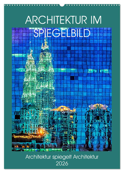 Architektur im Spiegelbild (CALVENDO Wandkalender 2026)