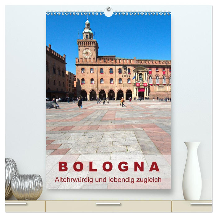 Bologna, altehrwürdig und lebendig zugleich (CALVENDO Premium Wandkalender 2026)